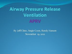 Airway Pressure Release Ventilation APRV By Jeff Cline