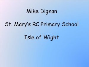 Mike Dignan St Marys RC Primary School Isle