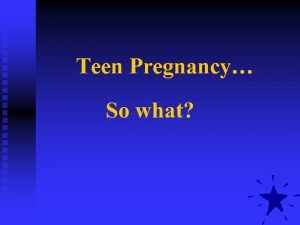 Teen Pregnancy Teen Pregnancy Pretest True or False