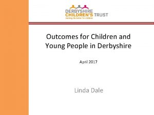 Outcomes for Children and Young People in Derbyshire