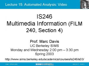 Lecture 15 Automated Analysis Video IS 246 Multimedia