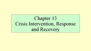 Chapter 13 Crisis Intervention Response and Recovery How