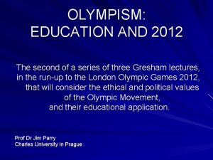 OLYMPISM EDUCATION AND 2012 The second of a