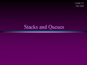 COMP 171 Fall 2006 Stacks and Queues Stack