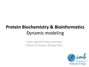 Protein Biochemistry Bioinformatics Dynamic modeling Stefan Legewie Sofya