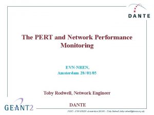 The PERT and Network Performance Monitoring EVNNREN Amsterdam