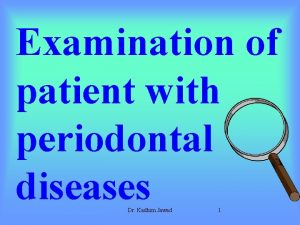 Examination of patient with periodontal diseases Dr Kadhim