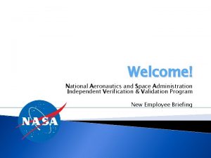 Welcome National Aeronautics and Space Administration Independent Verification