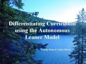 Differentiating Curriculum using the Autonomous Leaner Model George