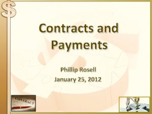 Contracts and Payments Phillip Rosell January 25 2012