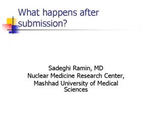 What happens after submission Sadeghi Ramin MD Nuclear