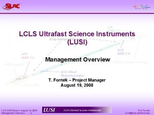 LCLS Ultrafast Science Instruments LUSI Management Overview T