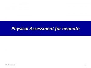 Physical Assessment for neonate Mr Ahmad Ata 1