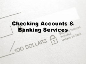 Chapter 9 checking accounts and banking services Chapter 9 checking accounts and banking services