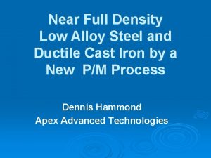 Near Full Density Low Alloy Steel and Ductile