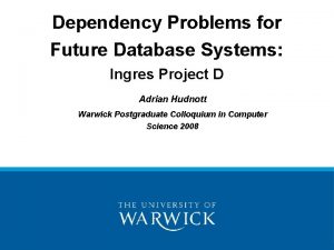Dependency Problems for Future Database Systems Ingres Project