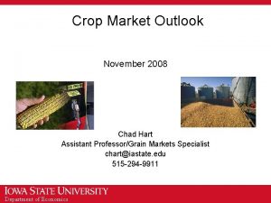 Crop Market Outlook November 2008 Chad Hart Assistant