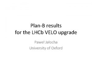 PlanB results for the LHCb VELO upgrade Pawe