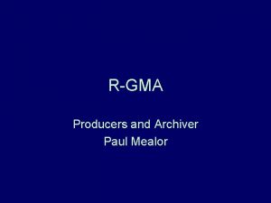 RGMA Producers and Archiver Paul Mealor Overview gsiwuftp