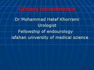 Urinary incontinence Dr Mohammad Hatef Khorrami Urologist Fellowship