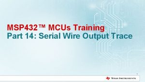 MSP 432 MCUs Training Part 14 Serial Wire