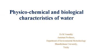 Physicochemical and biological characteristics of water Dr M