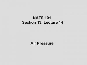 NATS 101 Section 13 Lecture 14 Air Pressure