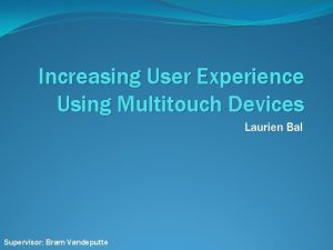 Increasing User Experience Using Multitouch Devices Laurien Bal