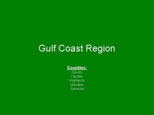 Gulf Coast Region Counties Desoto Hardee Highlands Manatee