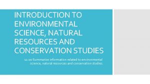 INTRODUCTION TO ENVIRONMENTAL SCIENCE NATURAL RESOURCES AND CONSERVATION