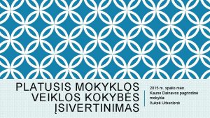 PLATUSIS MOKYKLOS VEIKLOS KOKYBS SIVERTINIMAS 2015 m spalio