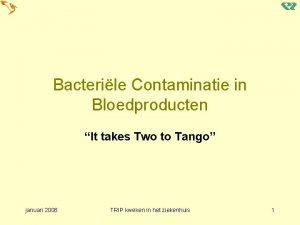 Bacterile Contaminatie in Bloedproducten It takes Two to