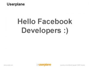 Userplane Hello Facebook Developers www userplane com proprietary