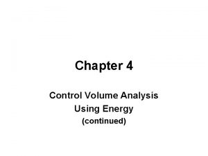 Chapter 4 Control Volume Analysis Using Energy continued