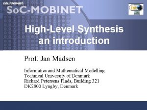 courseware HighLevel Synthesis an introduction Prof Jan Madsen