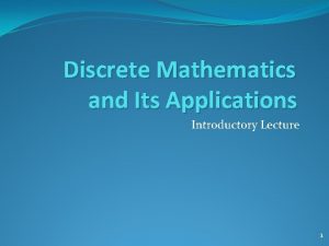 Discrete Mathematics and Its Applications Introductory Lecture 1