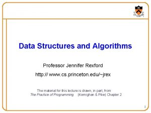 Data Structures and Algorithms Professor Jennifer Rexford http