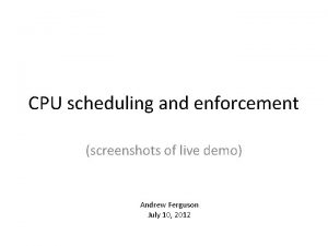 CPU scheduling and enforcement screenshots of live demo