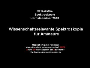 CFGAstro Spektroskopie Herbstseminar 2018 Wissenschaftsrelevante Spektroskopie fr Amateure