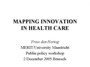 MAPPING INNOVATION IN HEALTH CARE Friso den Hertog