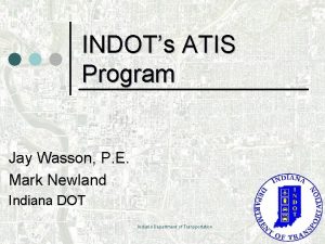 INDOTs ATIS Program Jay Wasson P E Mark