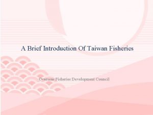 A Brief Introduction Of Taiwan Fisheries Overseas Fisheries