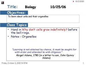 1022020 Title Biology 102506 Objectives To learn about