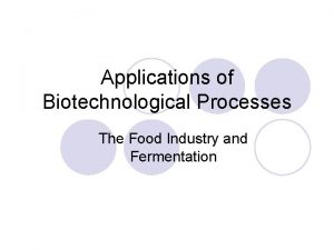 Applications of Biotechnological Processes The Food Industry and