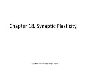 Chapter 18 Synaptic Plasticity Copyright 2014 Elsevier Inc