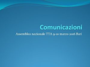 Comunicazioni Assemblea nazionale TTA 9 10 marzo 2016