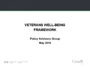 VETERANS WELLBEING FRAMEWORK Policy Advisory Group May 2019