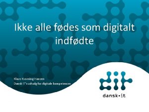 Ikke alle fdes som digitalt indfdte Klaus Kvorning