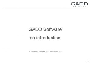 GADD Software an introduction Public version September 2013
