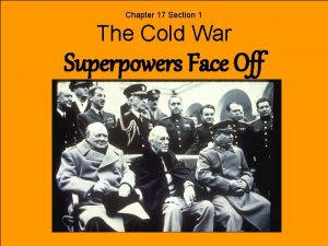 Chapter 17 Section 1 The Cold War Superpowers